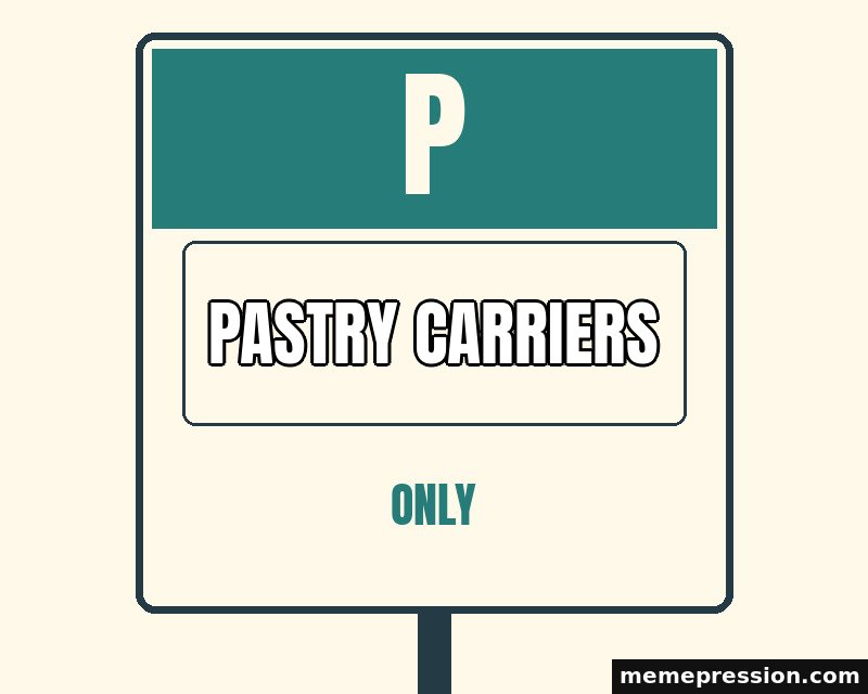 Reserved Parking meme: Pastry carriers