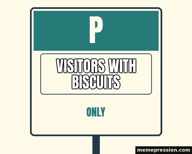 Reserved Parking meme: Visitors with biscuits