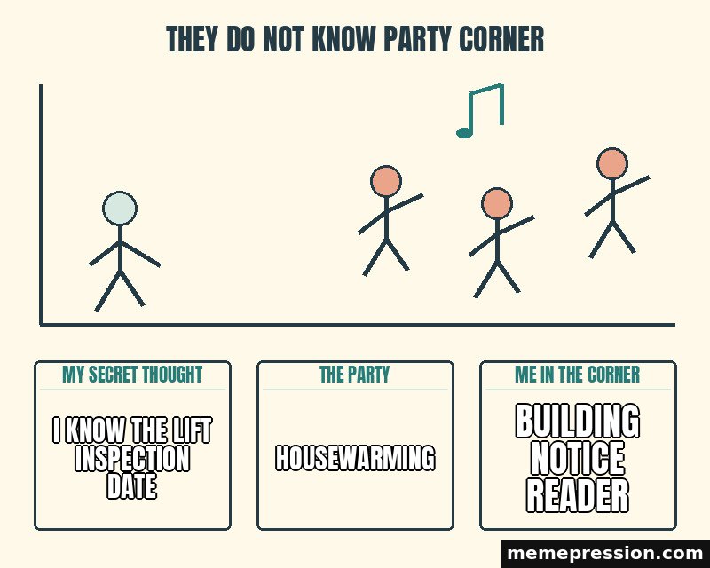 They Do Not Know Party Corner meme: I know the lift inspection date / Housewarming / Building notice reader