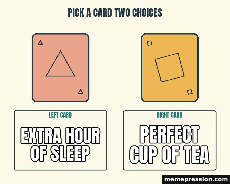 Pick a Card Two Choices meme: Extra hour of sleep / Perfect cup of tea