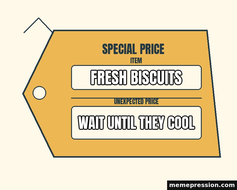 Special Price Tag meme: Fresh biscuits / Wait until they cool