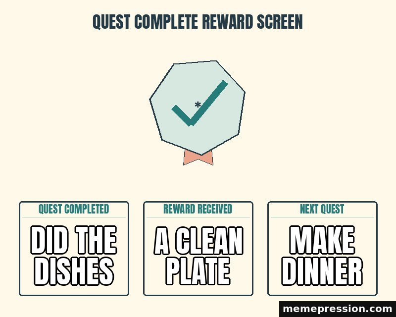 Quest Complete Reward Screen meme: Did the dishes / A clean plate / Make dinner