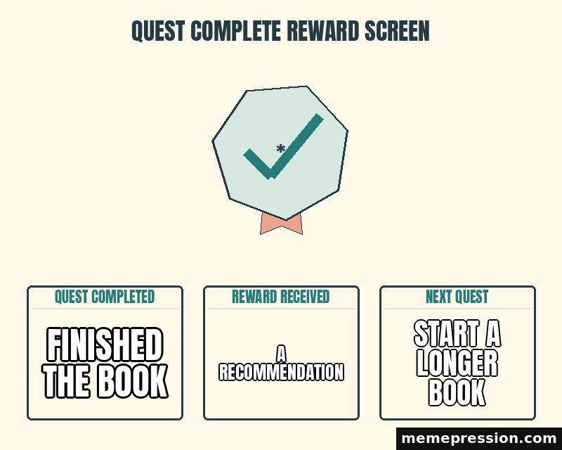 Quest Complete Reward Screen meme: Finished the book / A recommendation / Start a longer book
