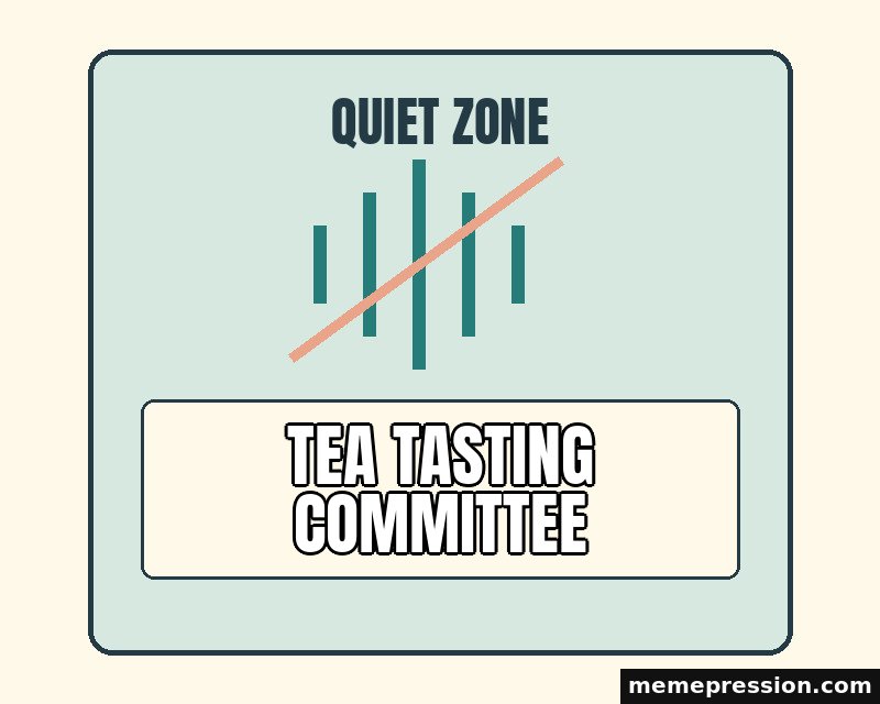 Quiet Zone Notice meme: Tea tasting committee