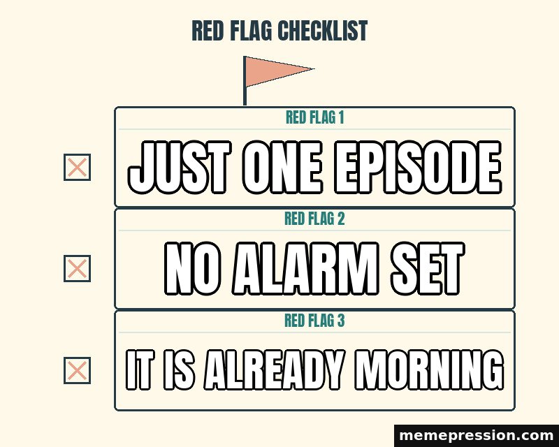 Red Flag Checklist meme: Just one episode / No alarm set / It is already morning