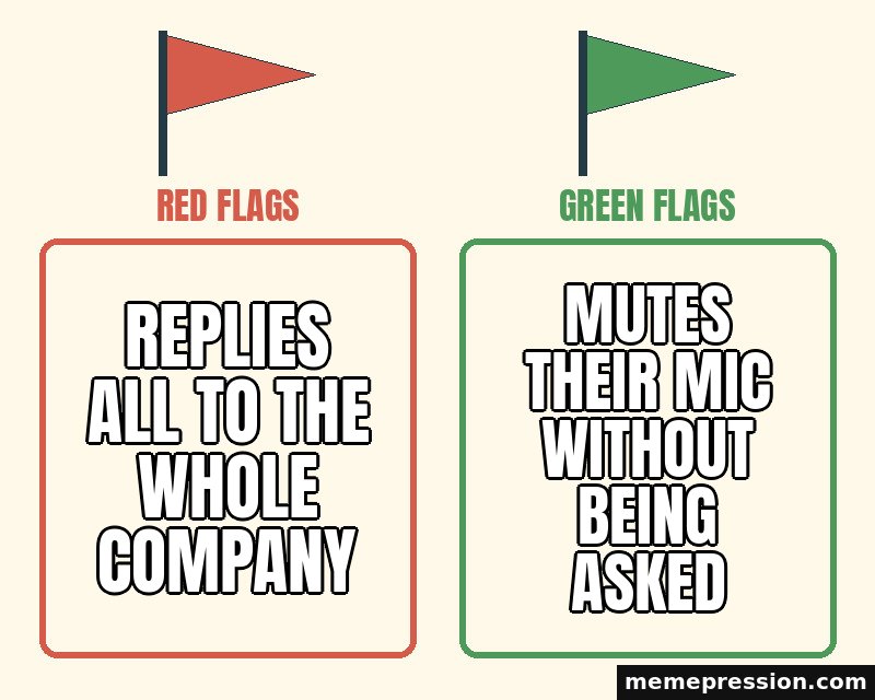 Red Flags / Green Flags meme: Replies all to the whole company / Mutes their mic without being asked
