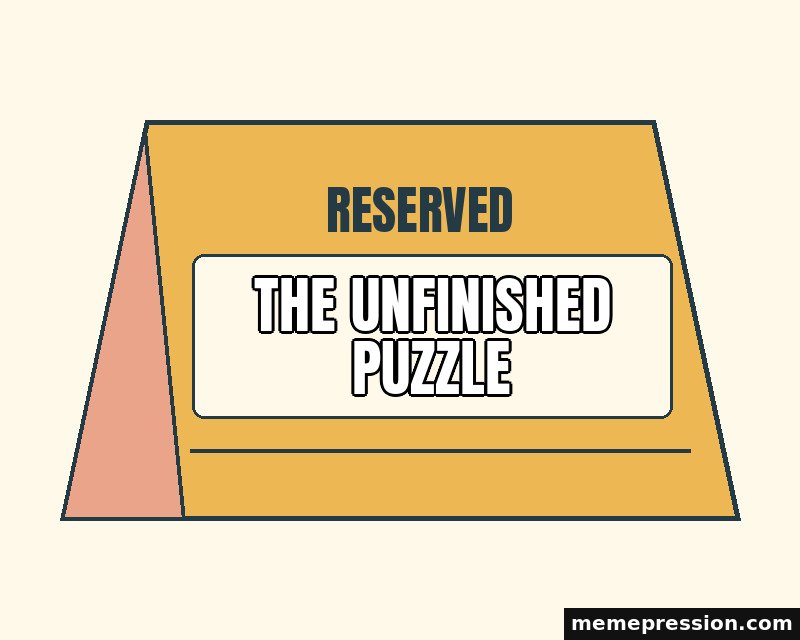 Reserved Table Sign meme: The unfinished puzzle