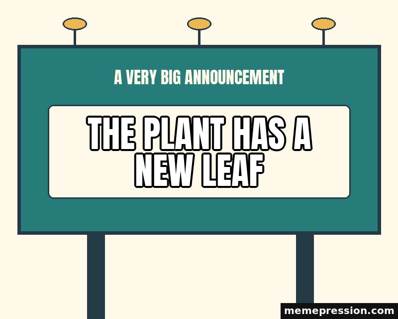 Tiny News Billboard meme: The plant has a new leaf