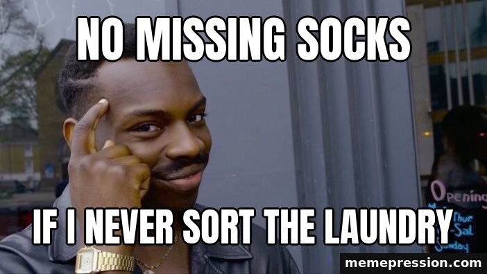 Roll Safe meme: No missing socks / If I never sort the laundry