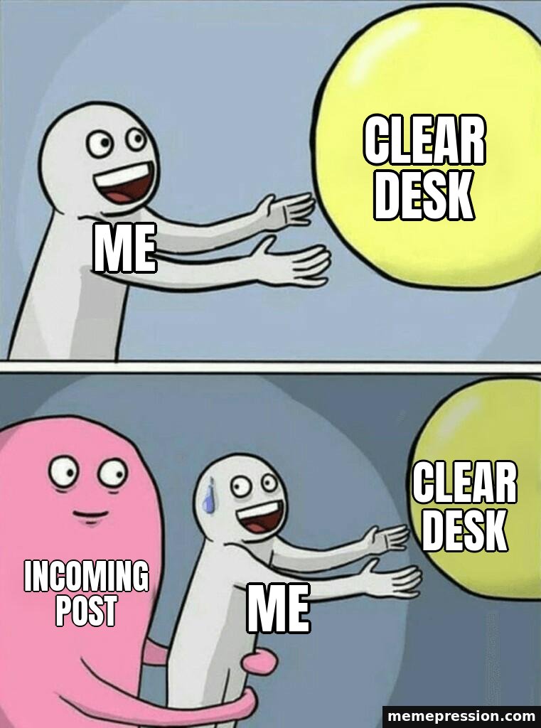 Running Away Balloon meme: Clear desk / Me / Clear desk / Incoming post / Me