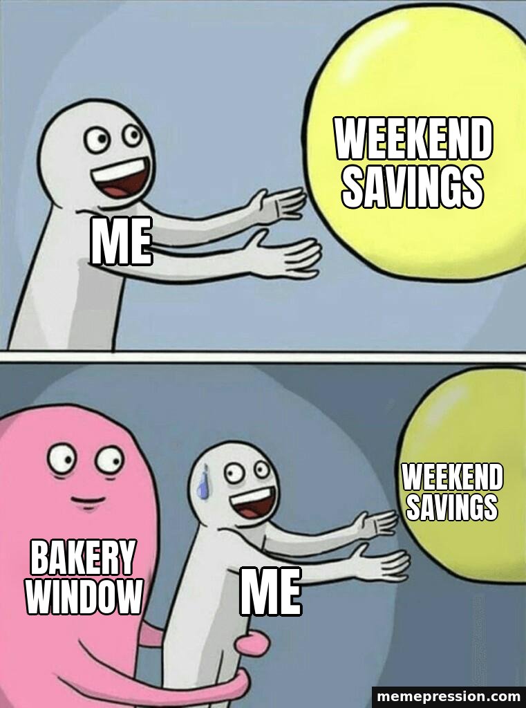 Running Away Balloon meme: Weekend savings / Me / Weekend savings / Bakery window / Me