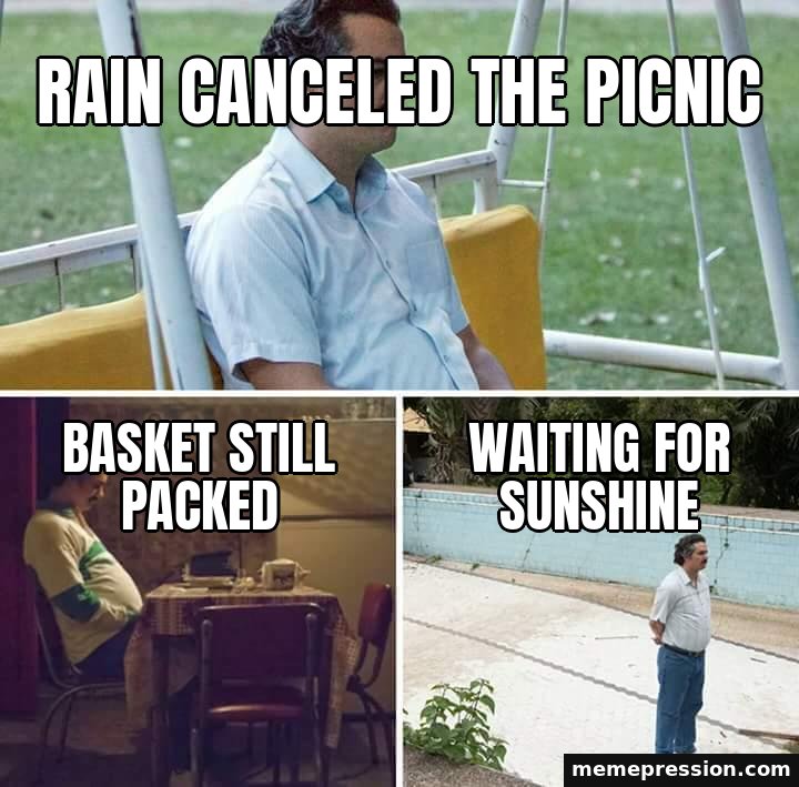 Sad Pablo Escobar meme: Rain canceled the picnic / Basket still packed / Waiting for sunshine
