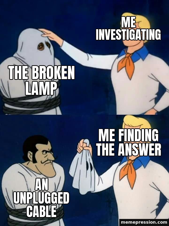 Scooby-Doo Mask Reveal meme: Me investigating / The broken lamp / Me finding the answer / An unplugged cable