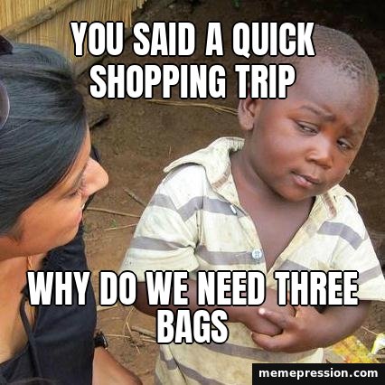 Skeptical Kid meme: You said a quick shopping trip / Why do we need three bags