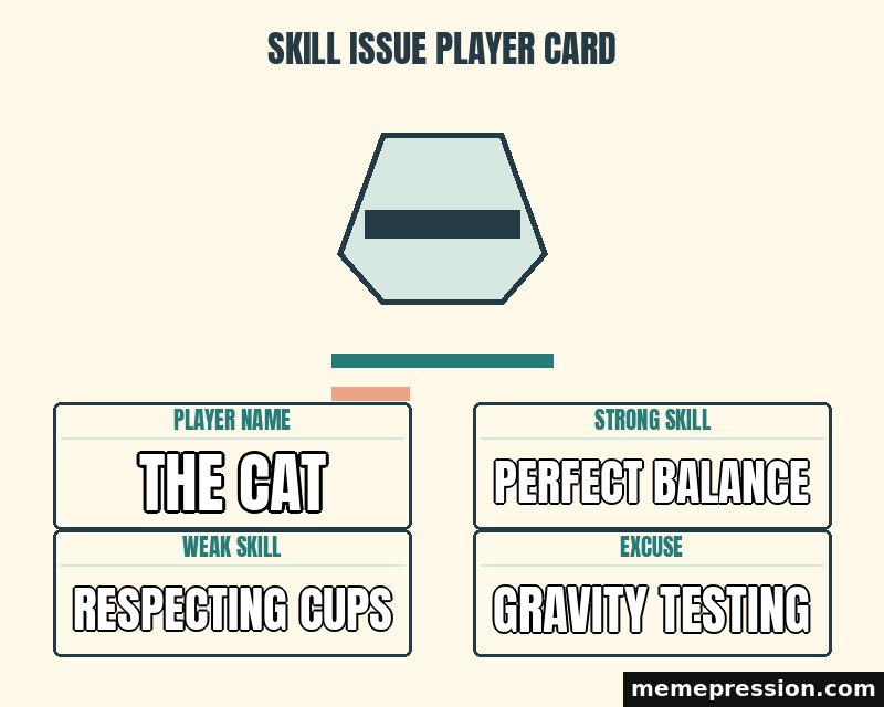 Skill Issue Player Card meme: The cat / Perfect balance / Respecting cups / Gravity testing