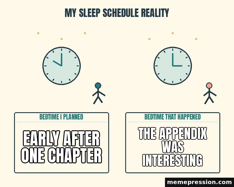 My Sleep Schedule Reality meme: Early after one chapter / The appendix was interesting
