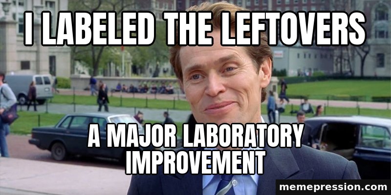 Something of a Scientist Myself meme: I labeled the leftovers / A major laboratory improvement