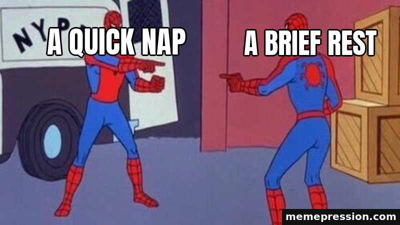 Spider-Man Pointing at Spider-Man meme: A quick nap / A brief rest
