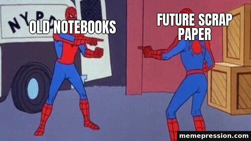 Spider-Man Pointing at Spider-Man meme: Old notebooks / Future scrap paper