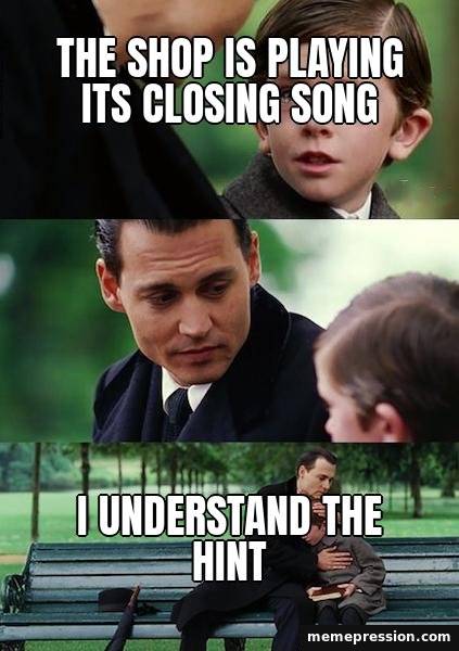 SpongeBob Ight Imma Head Out meme: The shop is playing its closing song / I understand the hint