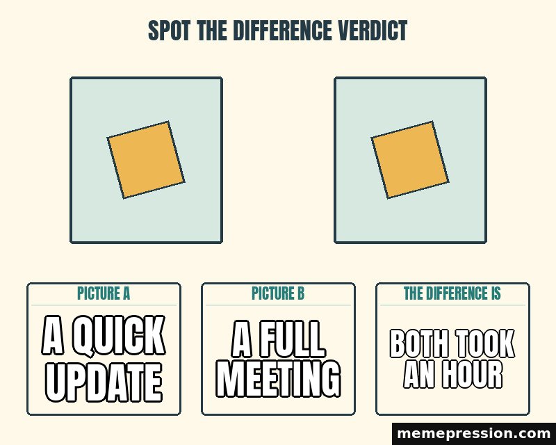Spot the Difference Verdict meme: A quick update / A full meeting / Both took an hour