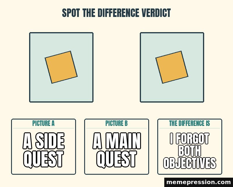 Spot the Difference Verdict meme: A side quest / A main quest / I forgot both objectives