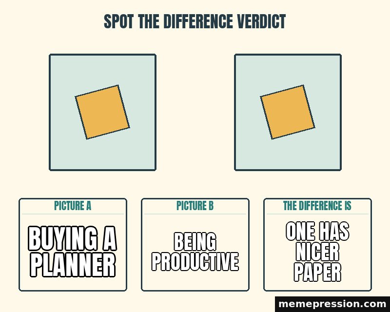 Spot the Difference Verdict meme: Buying a planner / Being productive / One has nicer paper