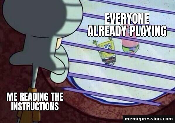 Squidward Window meme: Me reading the instructions / Everyone already playing