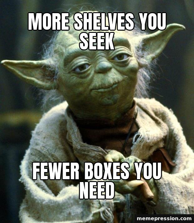 Star Wars Yoda meme: More shelves you seek / Fewer boxes you need