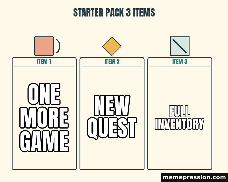 Starter Pack 3 Items meme: One more game / New quest / Full inventory