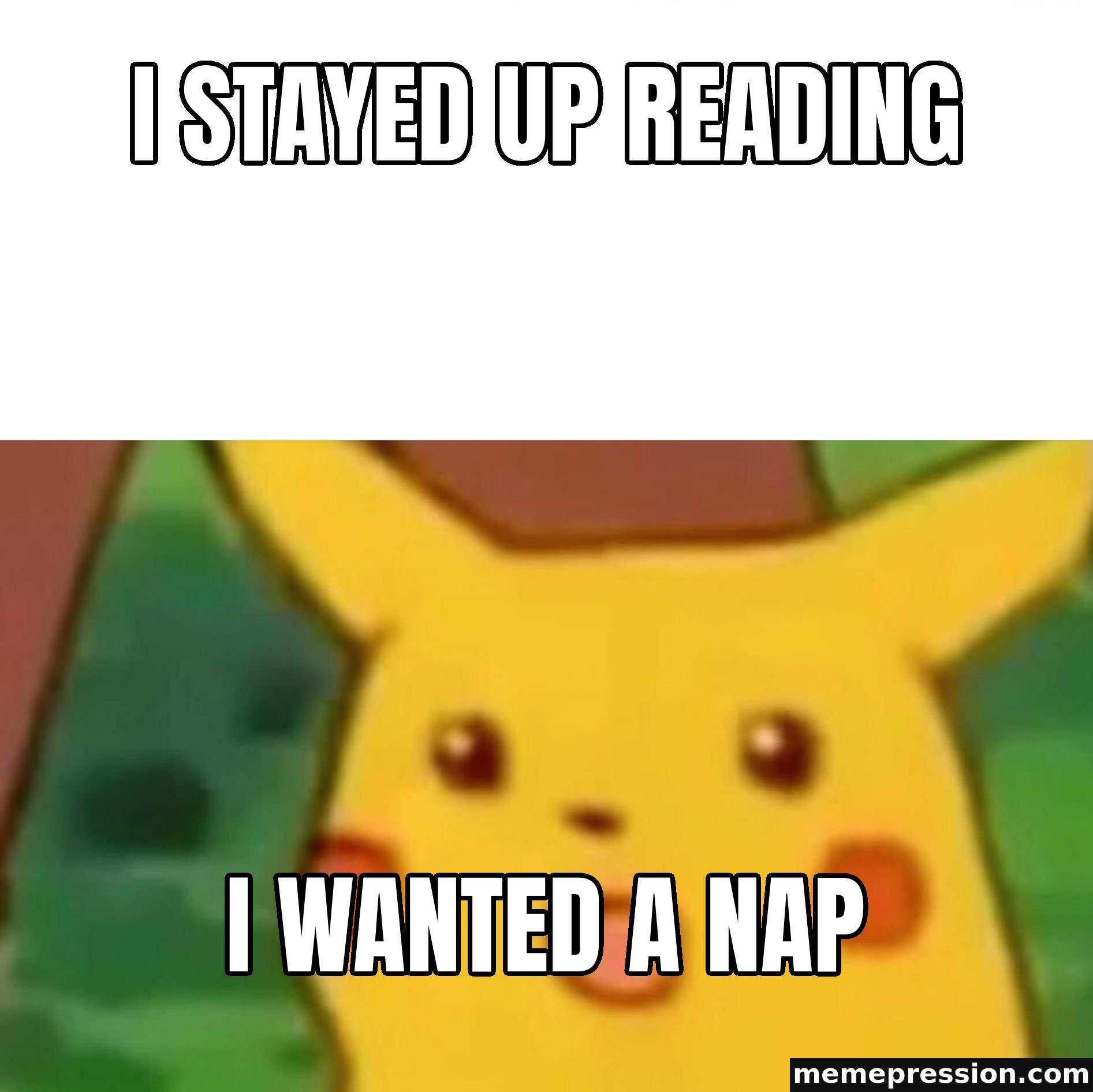 Surprised Pikachu meme: I stayed up reading / I wanted a nap