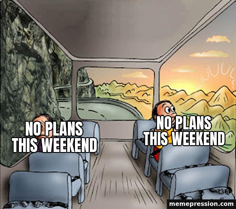 Two Guys on a Bus meme: No plans this weekend / No plans this weekend