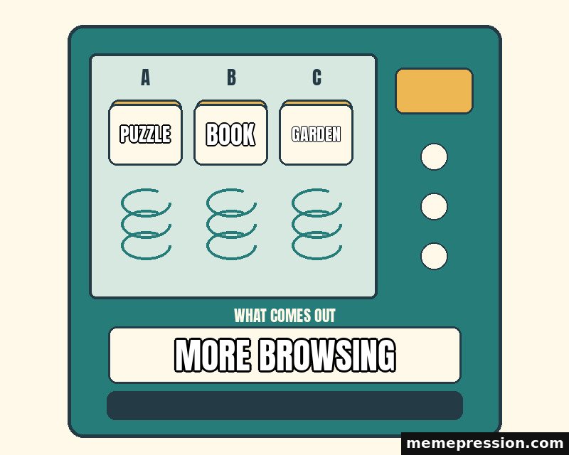 Vending Choice meme: Puzzle / Book / Garden / More browsing