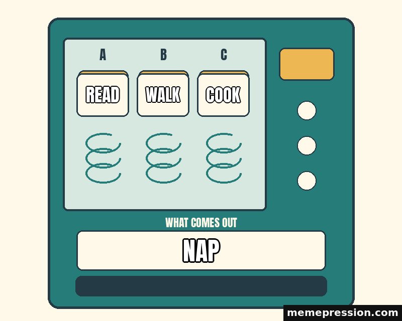 Vending Choice meme: Read / Walk / Cook / Nap