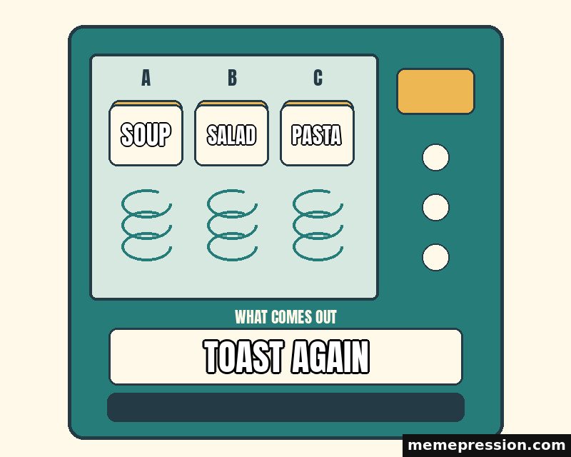 Vending Choice meme: Soup / Salad / Pasta / Toast again