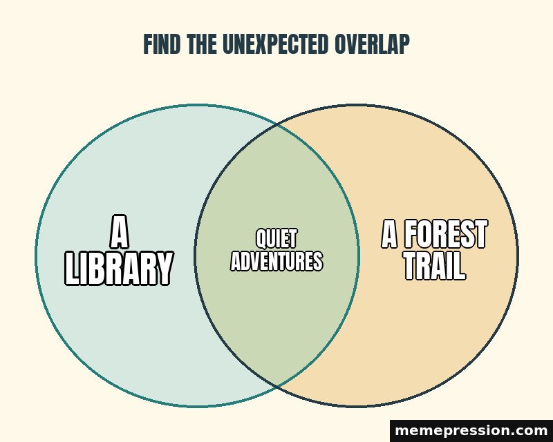 Venn Diagram meme: A library / Quiet adventures / A forest trail