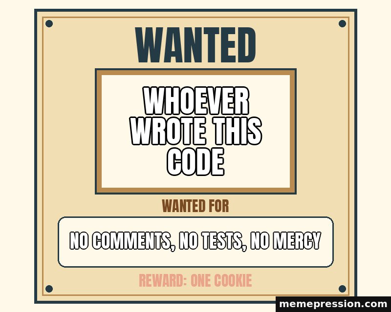 Wanted Poster meme: Whoever wrote this code / No comments, no tests, no mercy