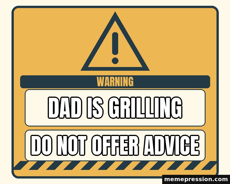 Warning Sign meme: Dad is grilling / Do not offer advice