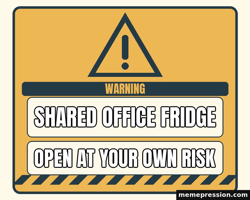 Warning Sign meme: Shared office fridge / Open at your own risk