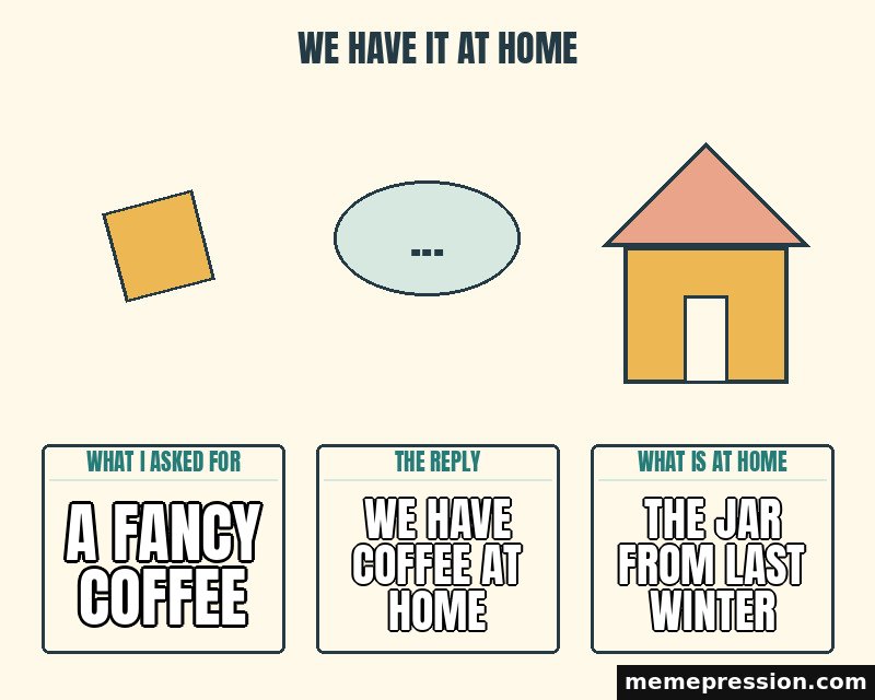 We Have It at Home meme: A fancy coffee / We have coffee at home / The jar from last winter