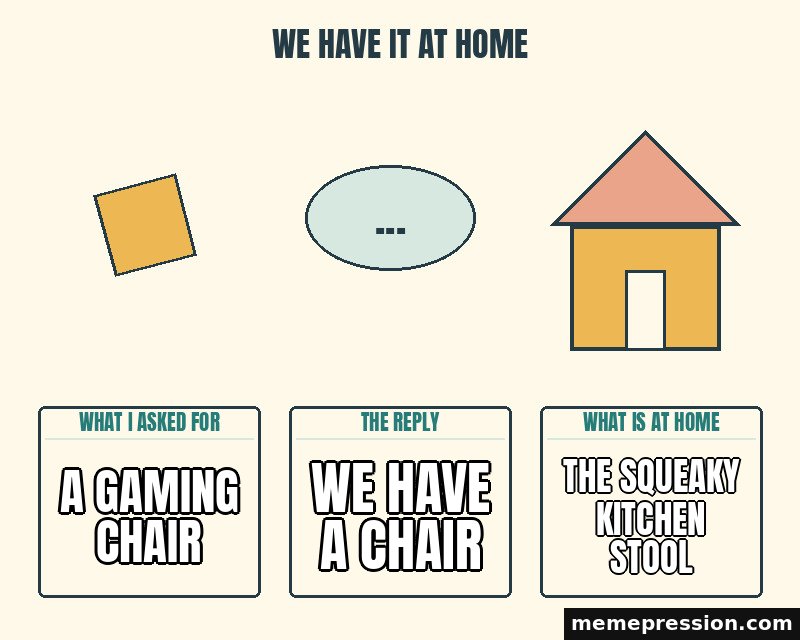 We Have It at Home meme: A gaming chair / We have a chair / The squeaky kitchen stool