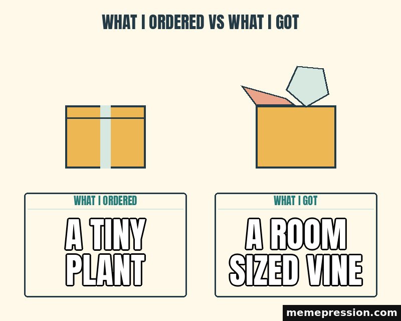 What I Ordered vs What I Got meme: A tiny plant / A room sized vine
