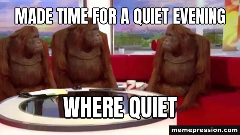 Where Monkey meme: Made time for a quiet evening / Where quiet