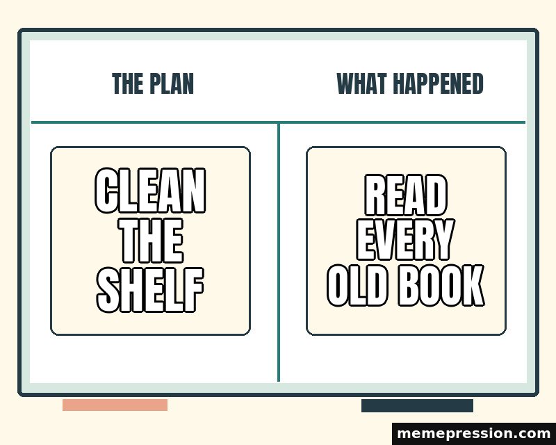 Whiteboard Plan and Result meme: Clean the shelf / Read every old book