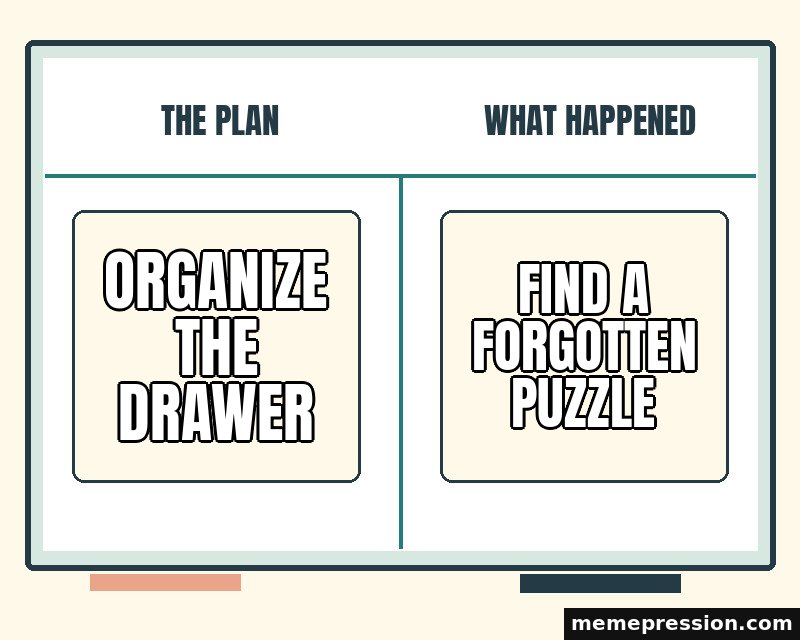 Whiteboard Plan and Result meme: Organize the drawer / Find a forgotten puzzle