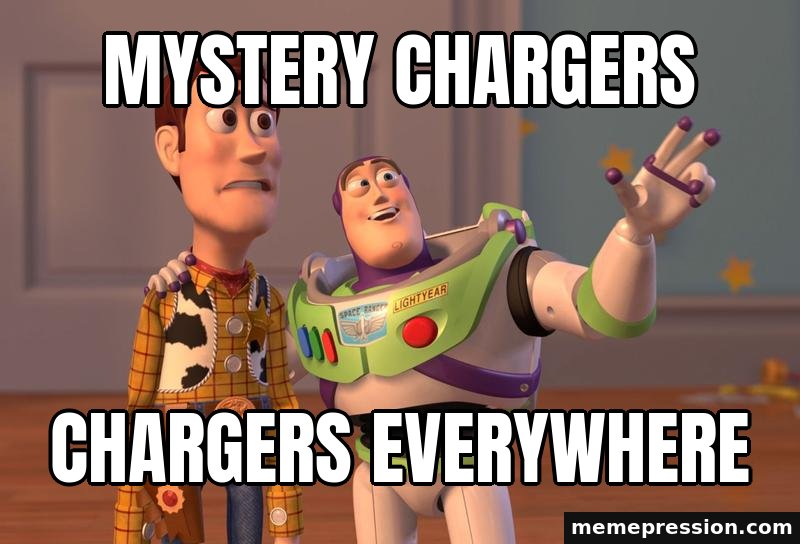 X, X Everywhere meme: Mystery chargers / Chargers everywhere
