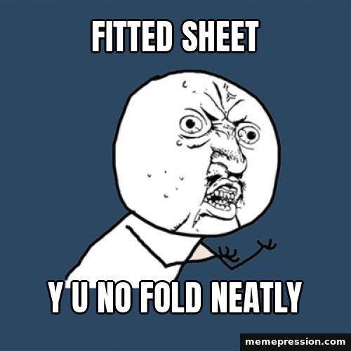Y U NO meme: Fitted sheet / Y u no fold neatly