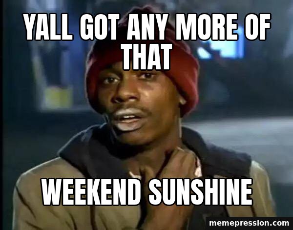 Y'all Got Any More of That meme: Yall got any more of that / Weekend sunshine