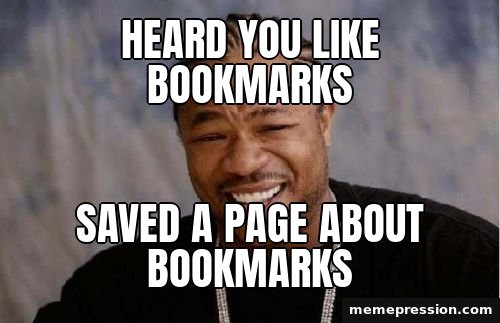 Yo Dawg Heard You meme: Heard you like bookmarks / Saved a page about bookmarks